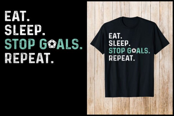 Eat Sleep Stop Goals Repeat: A T-Shirt Design for Branding