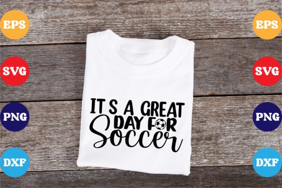 Enhance Your T-Shirt Designs with It’s a Great Day for Soccer Svg Graphics