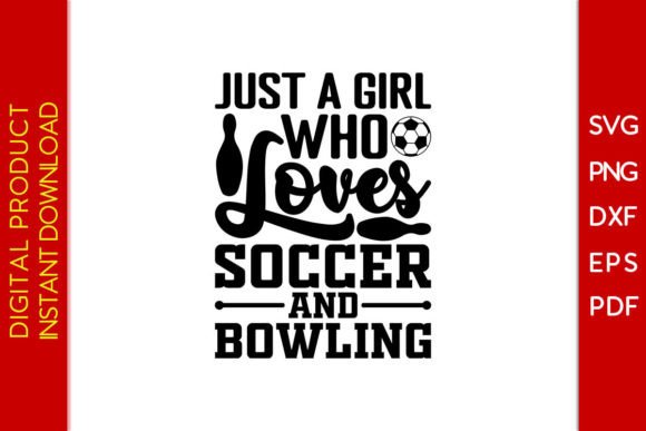 Just a Girl Who Loves Soccer and Bowling: Graphics for T-Shirt Designs