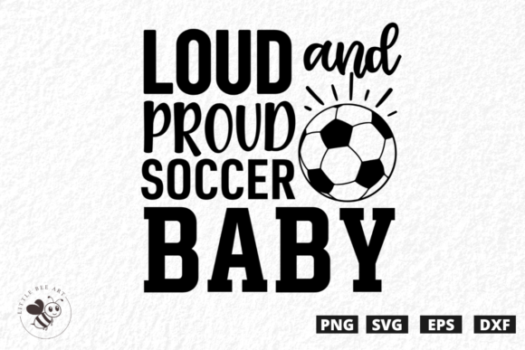 Loud and Proud Soccer Baby SVG: A Must-Have for T-Shirt Designs and Graphics