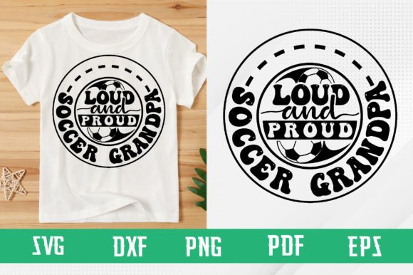 Loud and Proud Soccer Grandpa Svg Design for T-Shirts