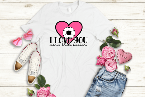Review: I Love You More Than Soccer Graphics for T-Shirt Designs