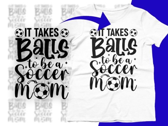 Review: It Takes Balls to Be a Soccer Mom Svg for Graphics and T-Shirt Designs