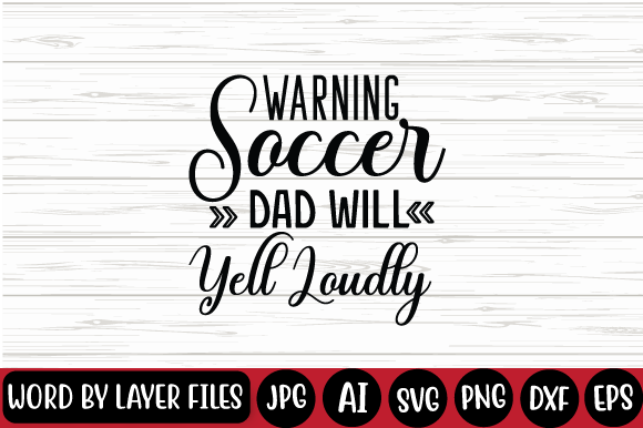 Warning Soccer Dad Will Yell Loudly Svg for T-Shirt Designs